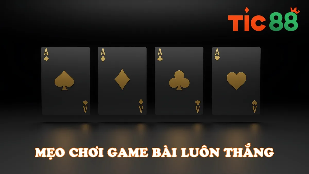 Mẹo Chơi Game Bài Luôn Thắng